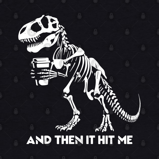 And Then It Hit Me Skeleton T-Rex Dinosaur Halloween Funny Dinosaur by KsuAnn